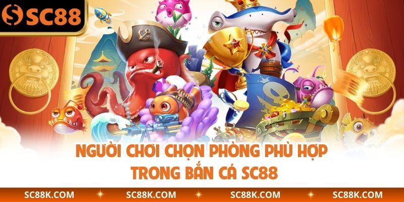 Người chơi chọn phòng phù hợp trong bắn cá SC88
